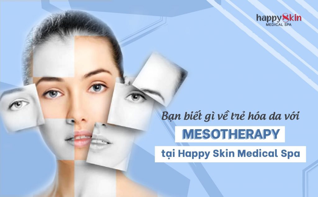 Bạn biết gì về trẻ hóa làn da với MESOTHERAPY tại Happy Skin Medical Spa?