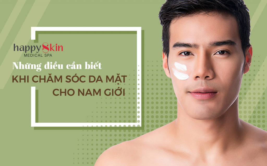Những điều cần biết khi chăm sóc da mặt cho nam giới