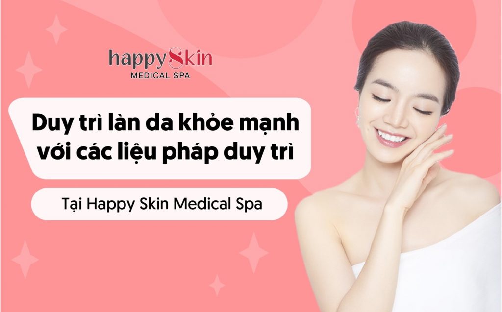 Duy trì làn da khỏe mạnh với các liệu pháp duy trì tại Happy Skin Medical Spa